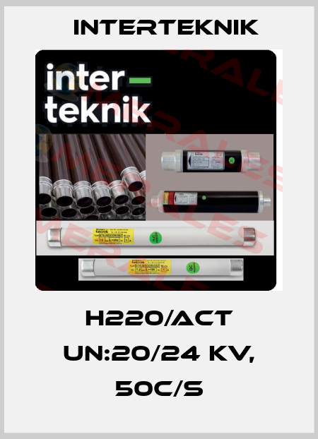 H220/ACT UN:20/24 KV, 50C/S Interteknik