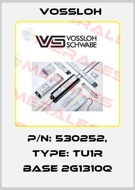 P/N: 530252, Type: TU1R BASE 2G1310Q Vossloh