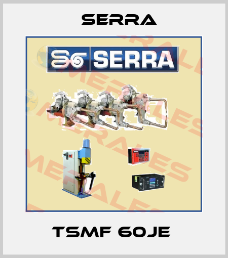 TSMF 60JE  Serra