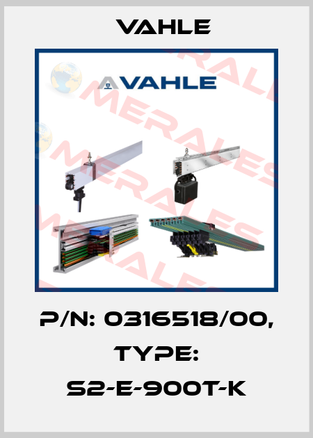 P/n: 0316518/00, Type: S2-E-900T-K Vahle