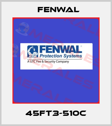 45FT3-510C FENWAL