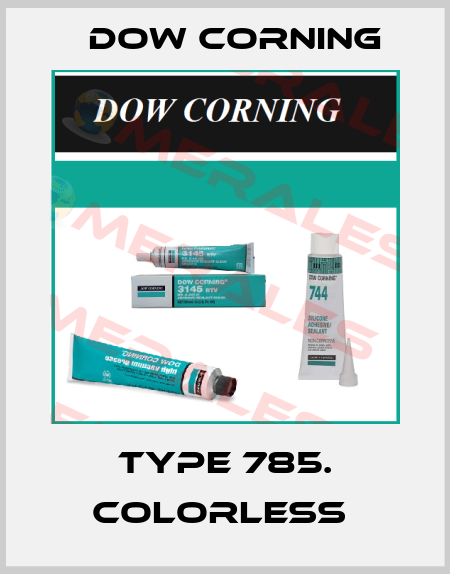 TYPE 785. COLORLESS  Dow Corning