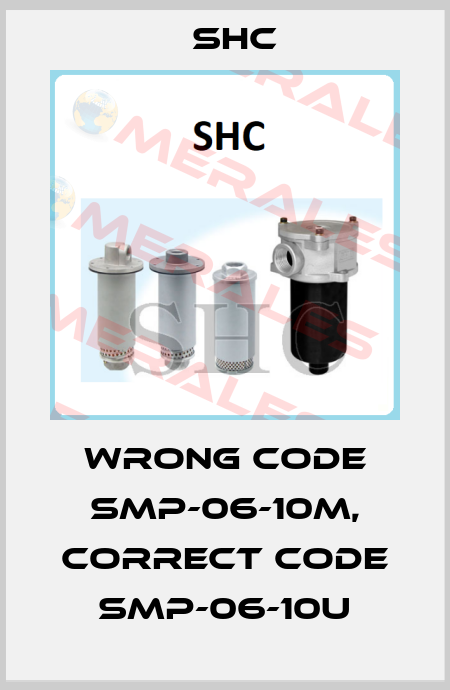 wrong code SMP-06-10m, correct code SMP-06-10U SHC