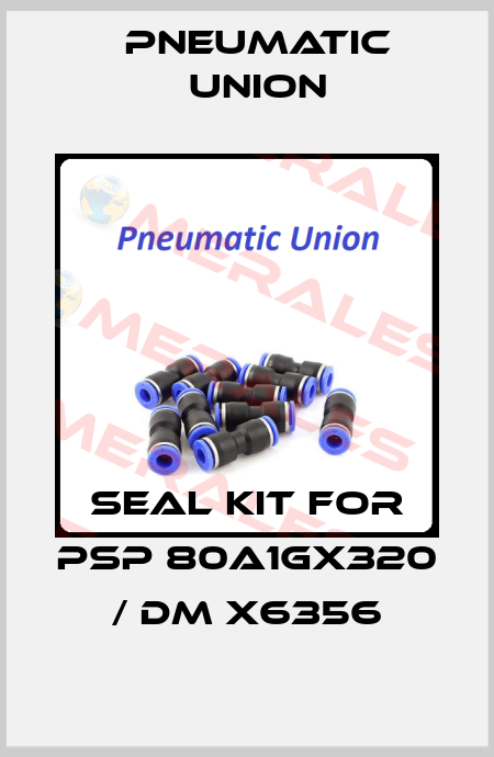 Seal kit for PSP 80A1GX320 / DM X6356 PNEUMATIC UNION