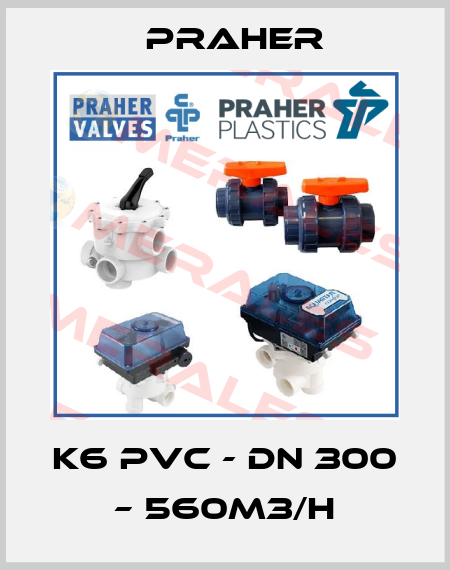 K6 PVC - DN 300 – 560m3/h Praher