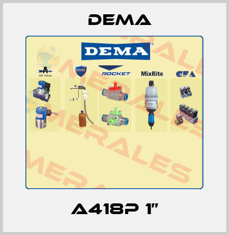 A418P 1” Dema