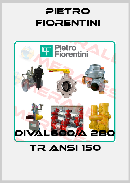 DIVAL600/A 280 TR ANSI 150 Pietro Fiorentini