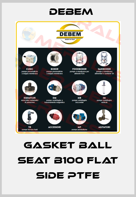 GASKET BALL SEAT B100 FLAT SIDE PTFE Debem