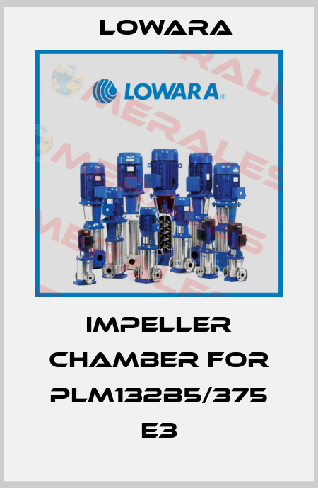 impeller chamber for PLM132B5/375 E3 Lowara