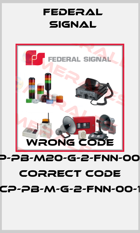 wrong code CP-PB-M20-G-2-FNN-00-1, correct code CP-PB-M-G-2-FNN-00-1 FEDERAL SIGNAL