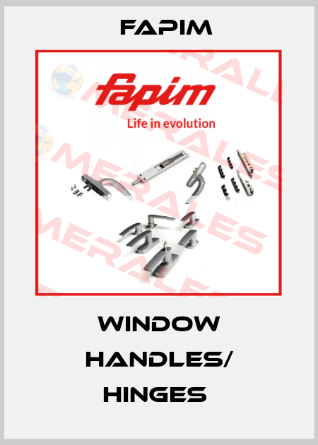 WINDOW HANDLES/ HINGES  Fapim