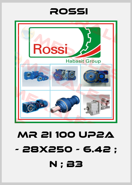 MR 2I 100 UP2A - 28x250 - 6.42 ; N ; B3 Rossi
