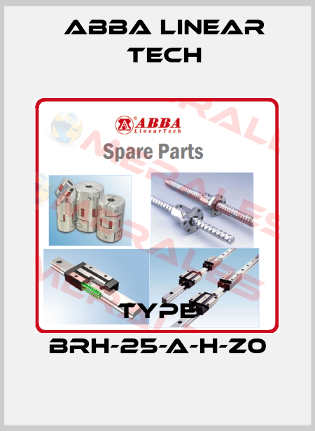 Type BRH-25-A-H-Z0 ABBA Linear Tech