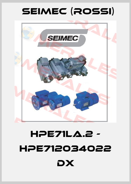 HPE71LA.2 - HPE712034022 DX Seimec (Rossi)