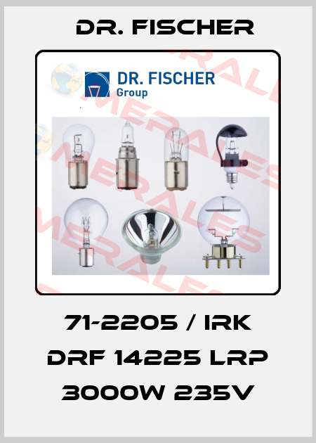 71-2205 / IRK DRF 14225 LRP 3000W 235V Dr. Fischer