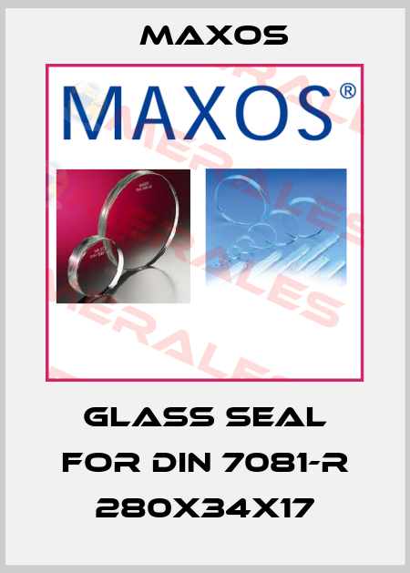 glass seal for DIN 7081-R 280x34x17 Maxos