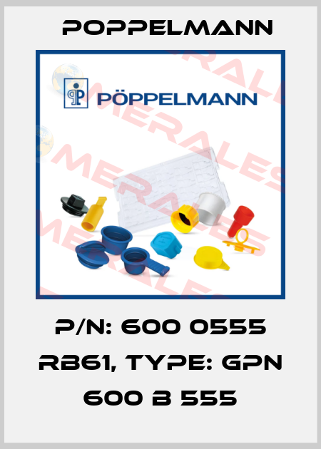P/N: 600 0555 RB61, Type: GPN 600 B 555 Poppelmann