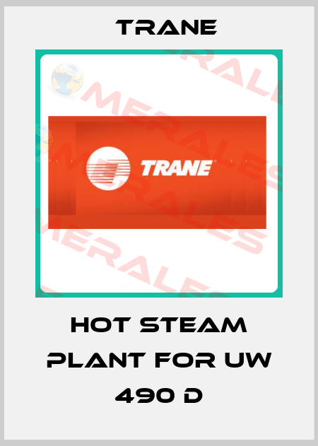 Hot steam plant for UW 490 D Trane