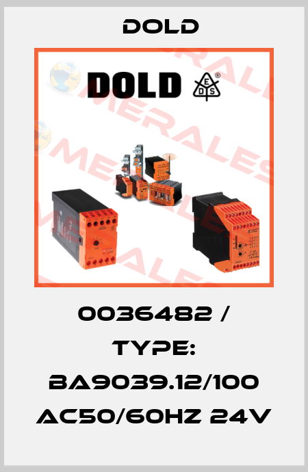 0036482 / Type: BA9039.12/100 AC50/60HZ 24V Dold