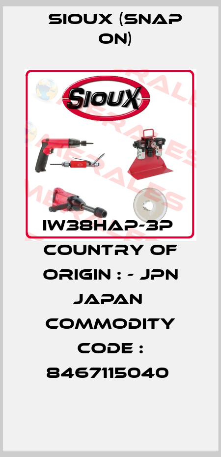 IW38HAP-3P  Country of Origin : - JPN JAPAN  Commodity Code : 8467115040  Sioux (Snap On)