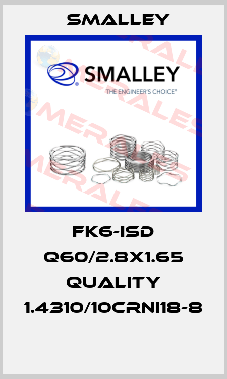 FK6-ISD Q60/2.8X1.65 QUALITY 1.4310/10CRNI18-8  SMALLEY