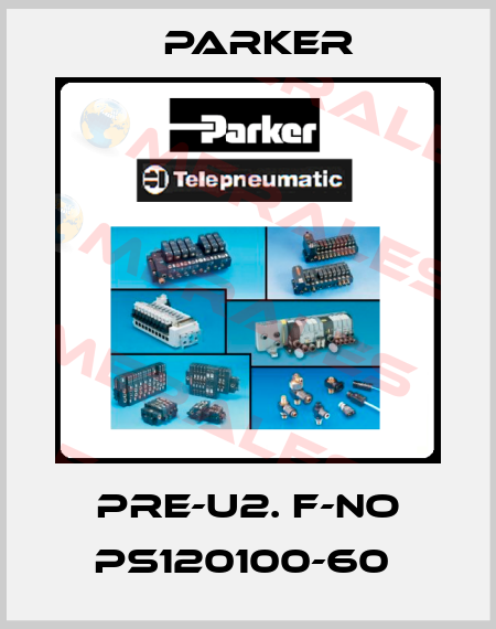 PRE-U2. F-NO PS120100-60  Parker