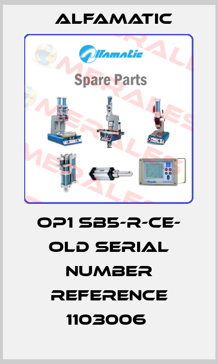 OP1 SB5-R-CE- old serial number reference 1103006  Alfamatic
