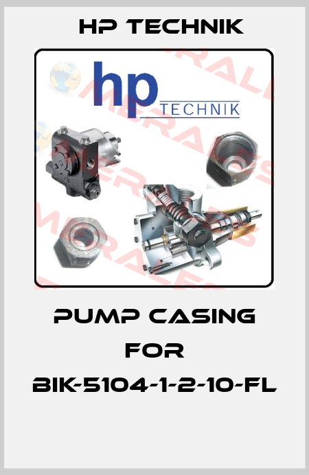 Pump Casing for BIK-5104-1-2-10-FL  HP Technik