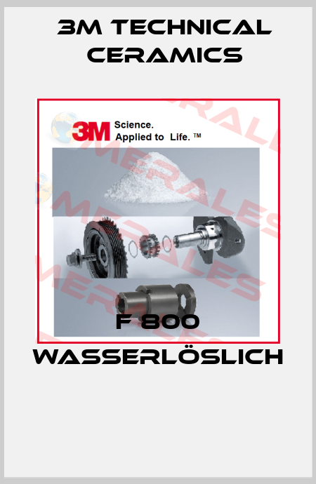 F 800 wasserlöslich   3M Technical Ceramics