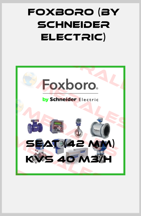 SEAT (42 MM) KVS 40 M3/H  Foxboro (by Schneider Electric)