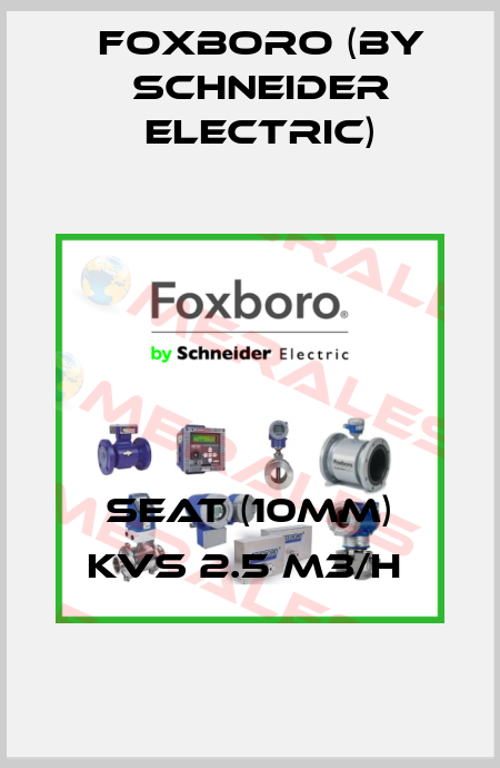 SEAT (10MM) KVS 2.5 M3/H  Foxboro (by Schneider Electric)