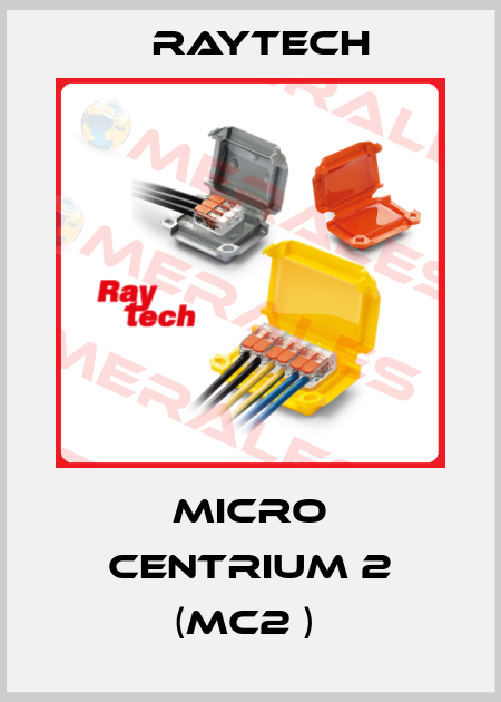 Micro Centrium 2 (MC2 )  Raytech