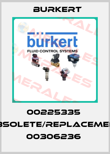 00225335  obsolete/replacement 00306236  Burkert