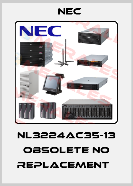 NL3224AC35-13 obsolete no replacement   Nec