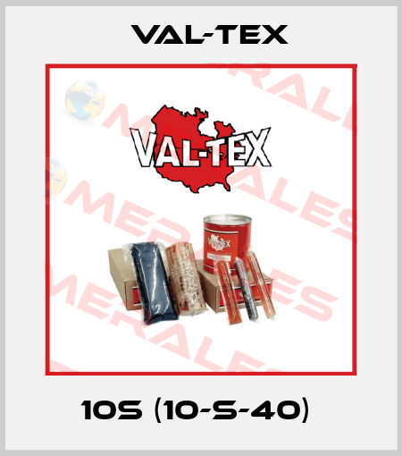 10S (10-S-40)  Val-Tex
