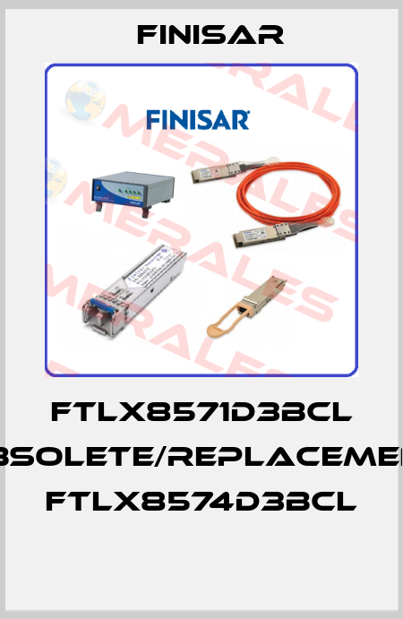 FTLX8571D3BCL obsolete/replacement FTLX8574D3BCL  Finisar