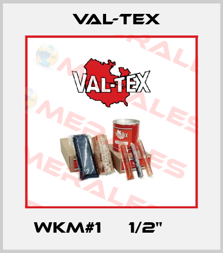 WKM#1     1/2"      Val-Tex