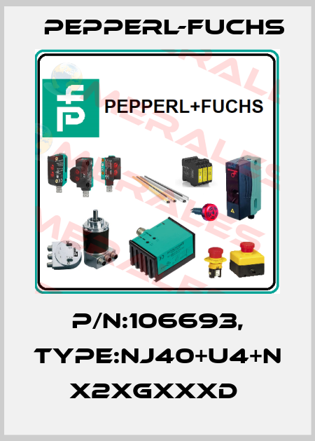 P/N:106693, Type:NJ40+U4+N             x2xGxxxD  Pepperl-Fuchs