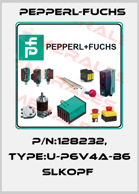 P/N:128232, Type:U-P6V4A-B6              SLKopf  Pepperl-Fuchs