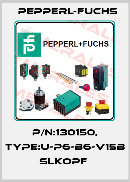 P/N:130150, Type:U-P6-B6-V15B            SLKopf  Pepperl-Fuchs