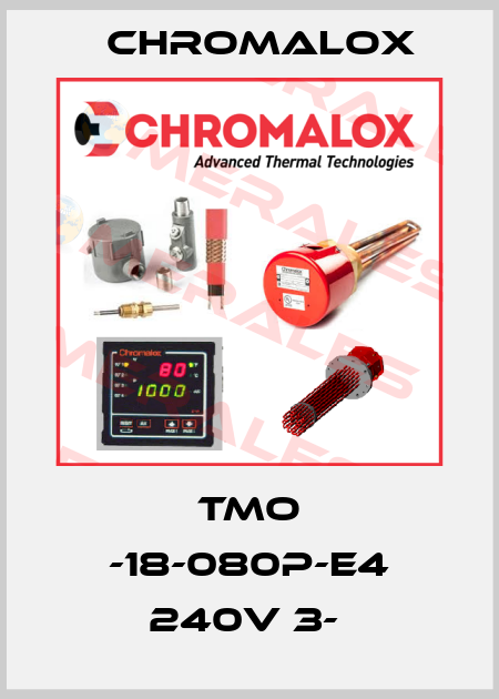 TMO -18-080P-E4 240V 3-  Chromalox