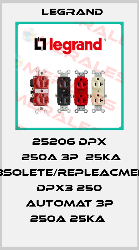 25206 DPX  250A 3P  25Ka obsolete/repleacment DPX3 250 automat 3P 250A 25kA  Legrand