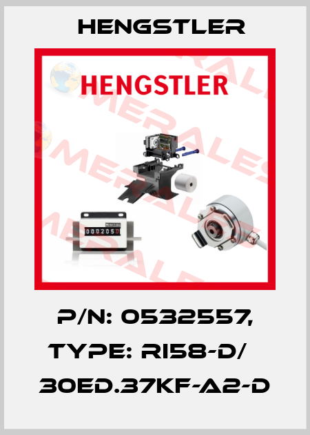 p/n: 0532557, Type: RI58-D/   30ED.37KF-A2-D Hengstler