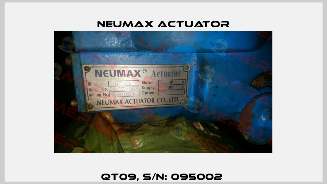 QT09, S/N: 095002  Neumax Actuator