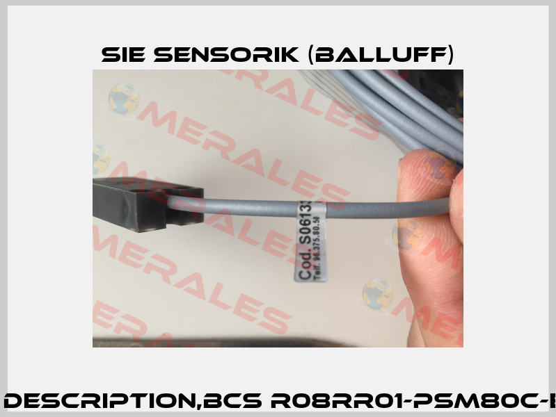 SK1-8-34/16/8-PBS-PP(06133) old description,BCS R08RR01-PSM80C-EP02(BCS0051) new description  Sie Sensorik (Balluff)