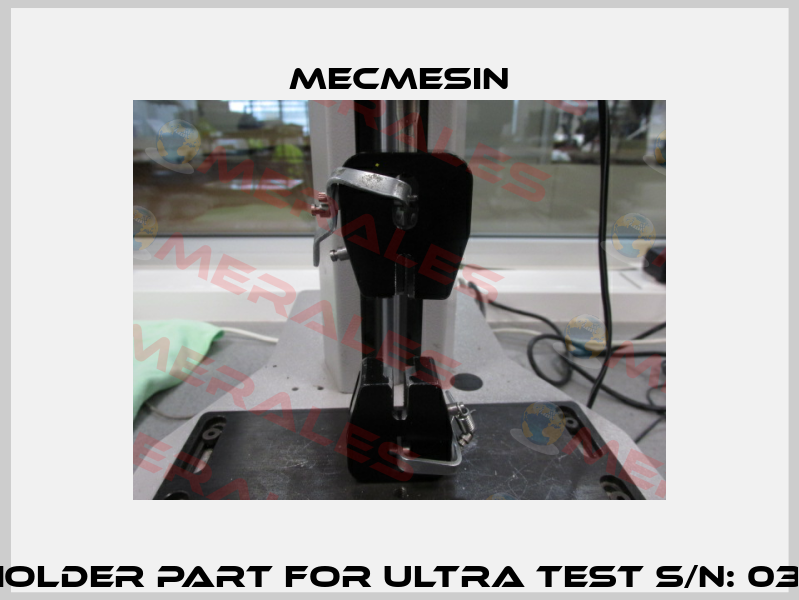 UPPER HOLDER PART FOR Ultra Test S/N: 03-1006-10  Mecmesin