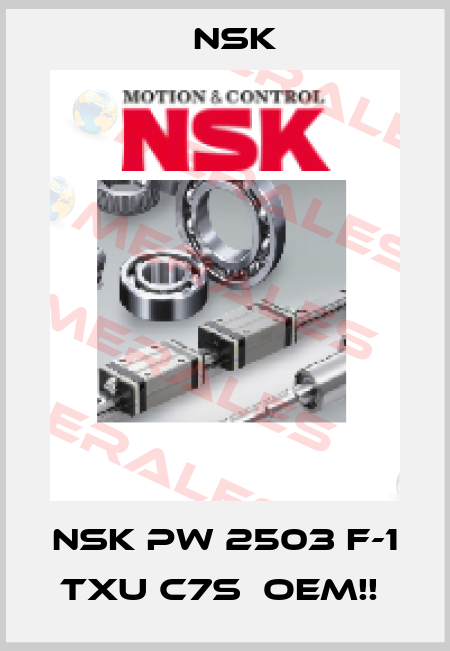 NSK PW 2503 F-1 TXU C7S  OEM!!  Nsk